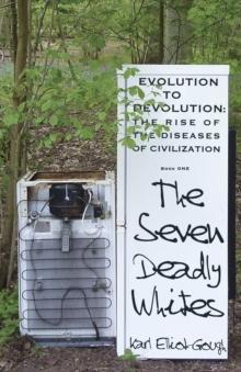 The Seven Deadly Whites : Evolution to Devolution - The Rise of The Diseases Of Civilization