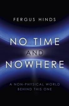 No Time and Nowhere : A Non-Physical World Behind this One