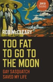 Too Fat to go to the Moon : Gay Sasquatch Saved My Life