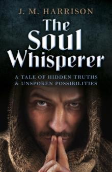 The Soul Whisperer : A Tale of Hidden Truths and Unspoken Possibilities