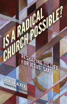 Is a Radical Church Possible? : Reshaping Its Life For Jesus' Sake