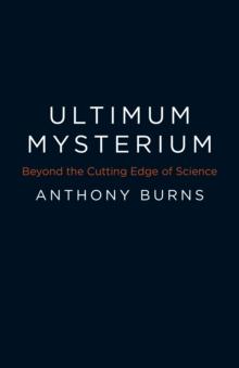 Ultimum Mysterium : Beyond the Cutting Edge of Science