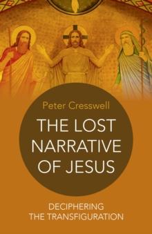 The Lost Narrative of Jesus : Deciphering The Transfiguration