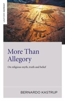 More Than Allegory : On Religious Myth, Truth And Belief