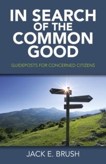 In Search of the Common Good : Guideposts for Concerned Citizens