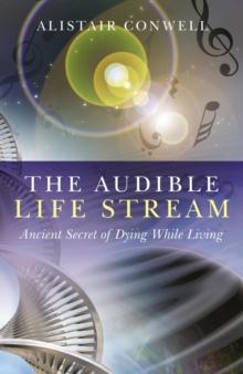 The Audible Life Stream : Ancient Secret of Dying While Living