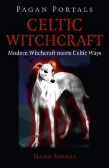 Pagan Portals - Celtic Witchcraft : Modern Witchcraft Meets Celtic Ways