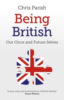 Being British : Our Once and Future Selves