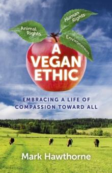 A Vegan Ethic : Embracing a Life of Compassion Toward All