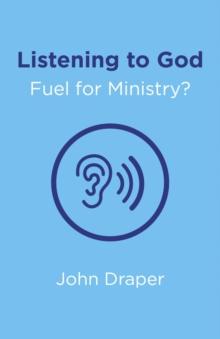 Listening to God - Fuel for Ministry? : An examination of the influence of Prayer and Meditation, including the use of Lectio Divina, in Christian Ministry