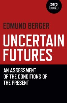 Uncertain Futures : An Assessment Of The Conditions Of The Present