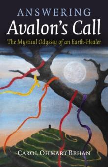 Answering Avalon's Call : The Mystical Odyssey of an Earth-Healer