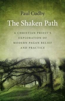 The Shaken Path : A Christian Priest's Exploration of Modern Pagan Belief and Practice