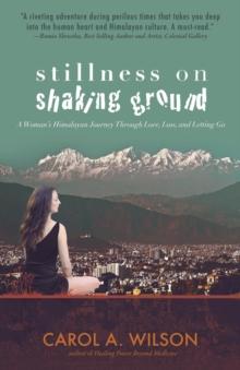 Stillness on Shaking Ground : A Woman's Himalayan Journey Through Love, Loss, And Letting Go