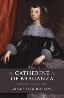 Catherine of Braganza : Charles II's Restoration Queen