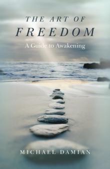 The Art of Freedom : A Guide to Awakening