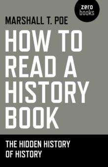 How to Read a History Book : The Hidden History of History