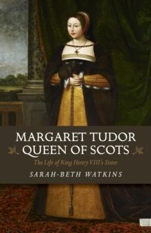 Margaret Tudor, Queen of Scots : The Life of King Henry VIII's Sister