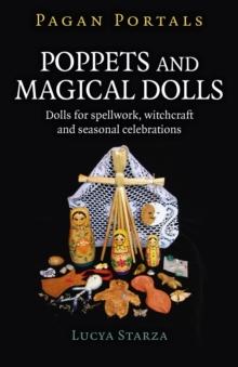 Pagan Portals - Poppets and Magical Dolls : Dolls for Spellwork, Witchcraft and Seasonal Celebrations