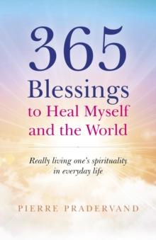 365 Blessings to Heal Myself and the World : Really living ones spirituality in everyday life