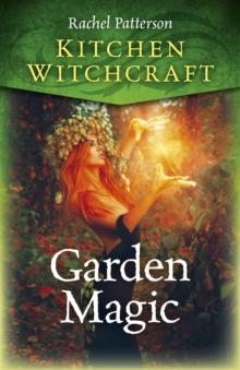 Kitchen Witchcraft : Garden Magic