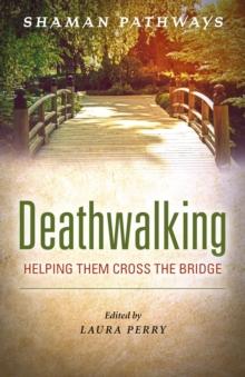 Shaman Pathways - Deathwalking : Helping Them Cross the Bridge