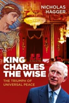 King Charles the Wise : The Triumph of Universal Peace