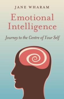 Emotional Intelligence : Journey to the Centre of Your Self