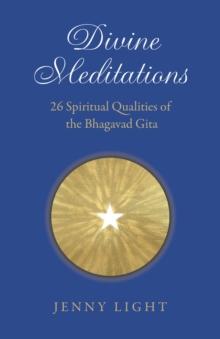 Divine Meditations : 26 Spiritual Qualities of the Bhagavad Gita