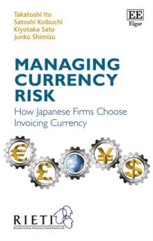 Managing Currency Risk : How Japanese Firms Choose Invoicing Currency