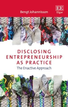 Disclosing Entrepreneurship as Practice : The Enactive Approach