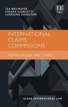 International Claims Commissions : Righting Wrongs after Conflict