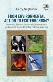 From Environmental Action to Ecoterrorism? : Towards a Process Theory of Environmental and Animal Rights Oriented Political Violence