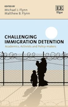 Challenging Immigration Detention : Academics, Activists and Policy-makers