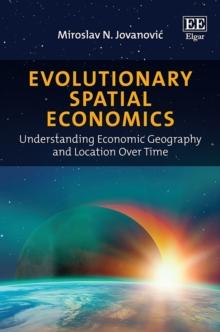 Evolutionary Spatial Economics : Understanding Economic Geography and Location Over Time