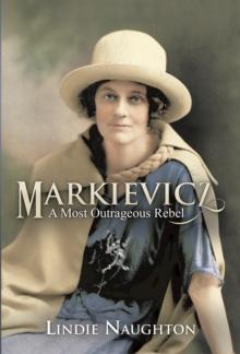 Markievicz : A Most Outrageous Rebel