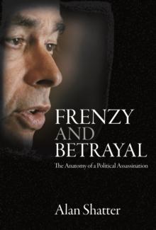 Frenzy and Betrayal : The Anatomy of a Political Assassination