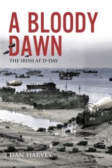 A Bloody Dawn : The Irish at D-Day