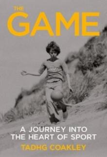 The Game : A? ?Journey Into the Heart of Sport