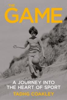 The Game : A Journey Into the Heart of Sport