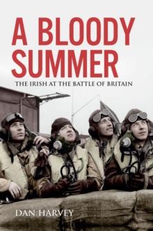 A Bloody Summer : The Irish at the Battle of Britain