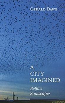 A City Imagined : Belfast Soulscapes