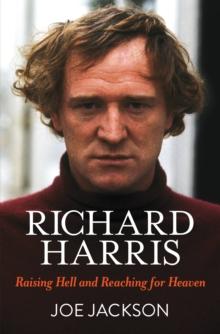 Richard Harris : Raising Hell and Reaching for Heaven