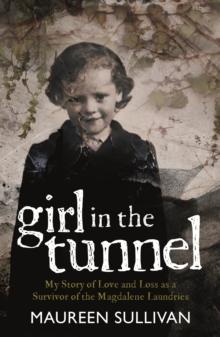 Girl in the Tunnel : My Story of Love and Loss as a Survivor of the Magdalene Laundries