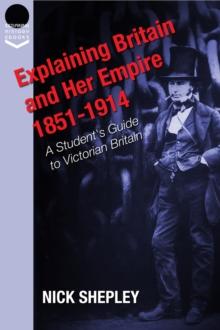 Explaining Britain and Her Empire : A Student's Guide to Victorian Britain