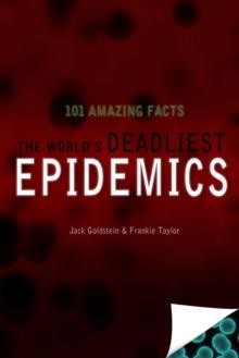 The World's Deadliest Epidemics : 101 Amazing Facts