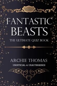 Fantastic Beasts - The Ultimate Quiz Book : 400 Questions and Answers