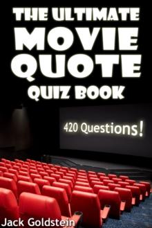 The Ultimate Movie Quote Quiz Book : 420 Questions