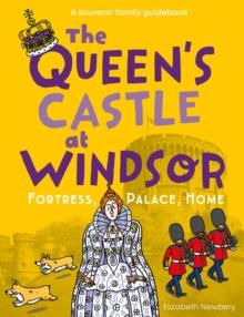 The Queen's Castle at Windsor : Fortress, Palace, Home