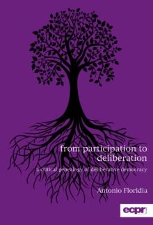 From Participation to Deliberation : A Critical Genealogy of Deliberative Democracy